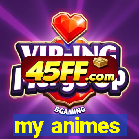 my animes